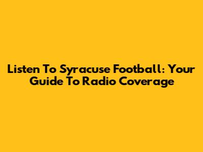 Listen To Syracuse Football: Your Guide To Radio Coverage