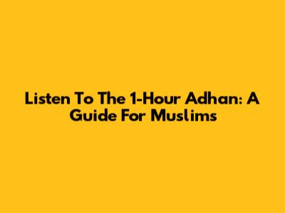 Listen To The 1-Hour Adhan: A Guide For Muslims