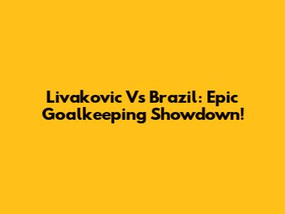 Livakovic Vs Brazil: Epic Goalkeeping Showdown!