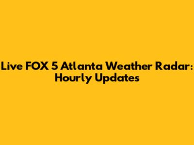 Live FOX 5 Atlanta Weather Radar: Hourly Updates