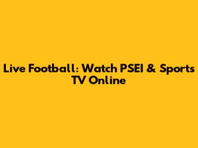 Live Football: Watch PSEI & Sports TV Online
