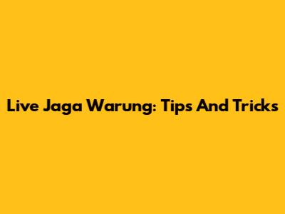 Live Jaga Warung: Tips And Tricks