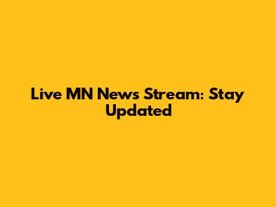 Live MN News Stream: Stay Updated