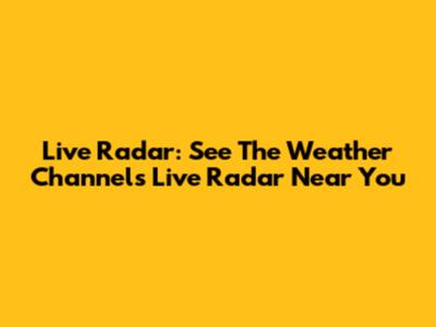 Live Radar: See The Weather Channel's Live Radar Near You