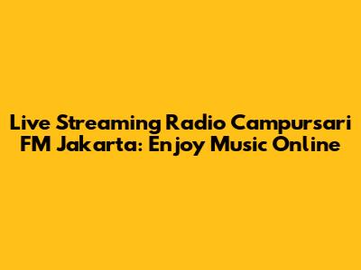 Live Streaming Radio Campursari FM Jakarta: Enjoy Music Online