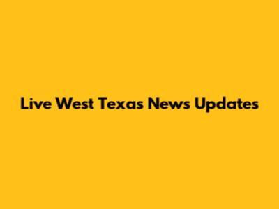 Live West Texas News Updates