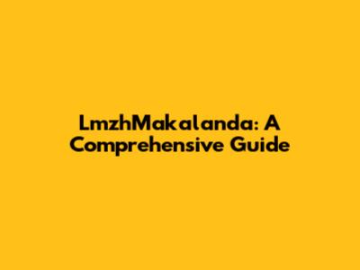 LmzhMakalanda: A Comprehensive Guide