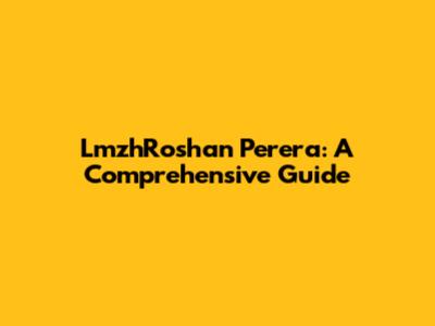 LmzhRoshan Perera: A Comprehensive Guide