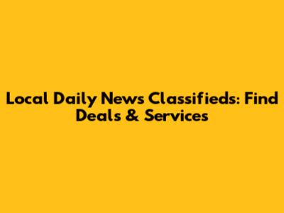 Local Daily News Classifieds: Find Deals & Services