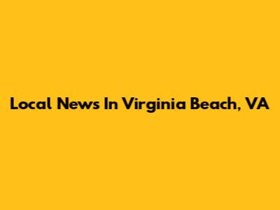 Local News In Virginia Beach, VA