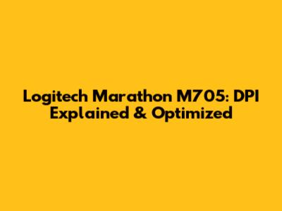 Logitech Marathon M705: DPI Explained & Optimized