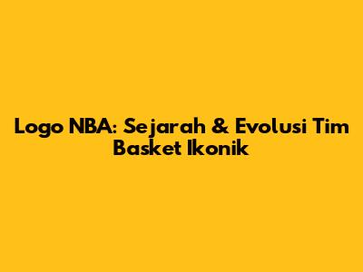 Logo NBA: Sejarah & Evolusi Tim Basket Ikonik