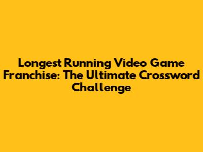 Longest Running Video Game Franchise: The Ultimate Crossword Challenge