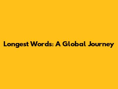 Longest Words: A Global Journey