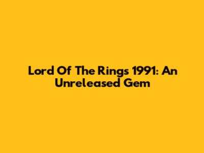 Lord Of The Rings 1991: An Unreleased Gem