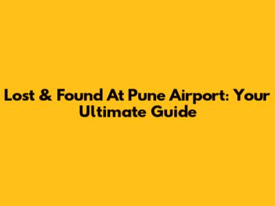 Lost & Found At Pune Airport: Your Ultimate Guide