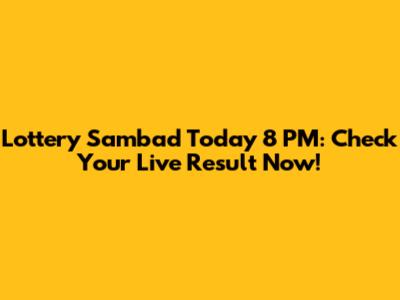 Lottery Sambad Today 8 PM: Check Your Live Result Now!