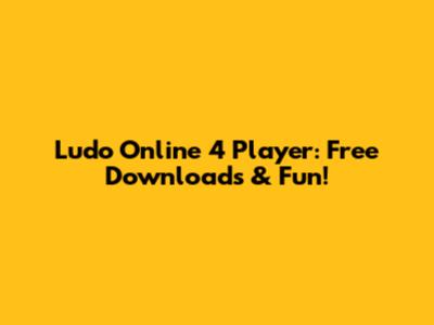 Ludo Online 4 Player: Free Downloads & Fun!