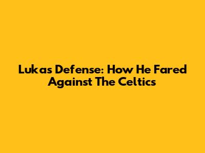 Luka's Defense: How He Fared Against The Celtics