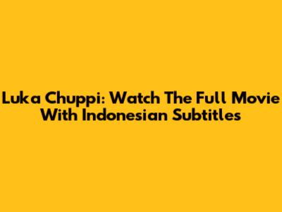 Luka Chuppi: Watch The Full Movie With Indonesian Subtitles