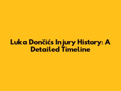 Luka Dončić's Injury History: A Detailed Timeline