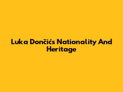 Luka Dončić's Nationality And Heritage