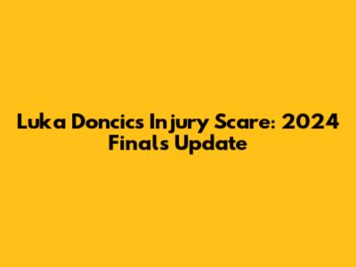Luka Doncic's Injury Scare: 2024 Finals Update