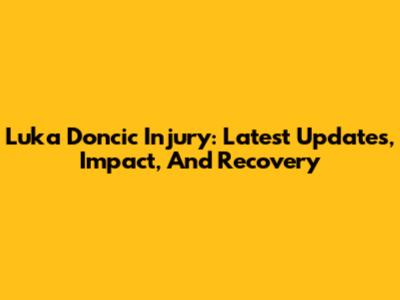 Luka Doncic Injury: Latest Updates, Impact, And Recovery