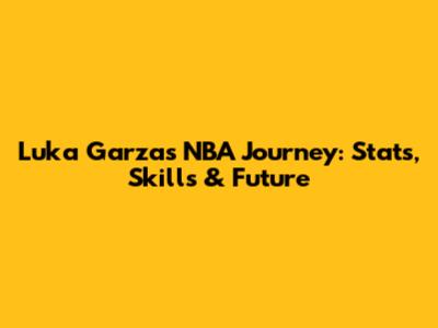 Luka Garza's NBA Journey: Stats, Skills & Future