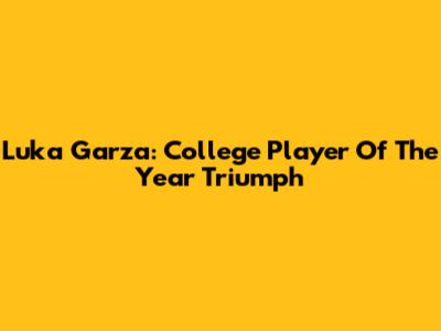 Luka Garza: College Player Of The Year Triumph