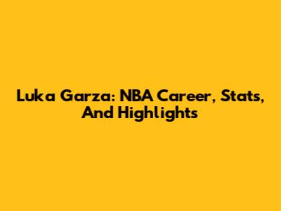 Luka Garza: NBA Career, Stats, And Highlights