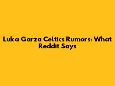 Luka Garza Celtics Rumors: What Reddit Says