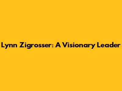 Lynn Zigrosser: A Visionary Leader