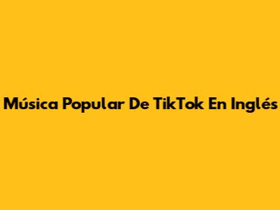 Música Popular De TikTok En Inglés