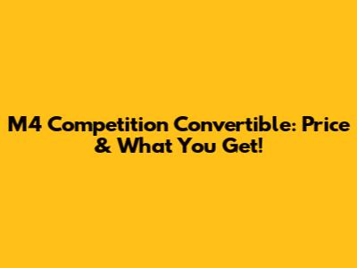 M4 Competition Convertible: Price & What You Get!