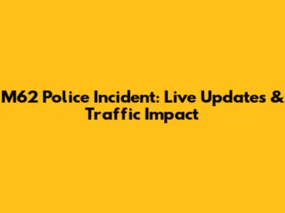 M62 Police Incident: Live Updates & Traffic Impact