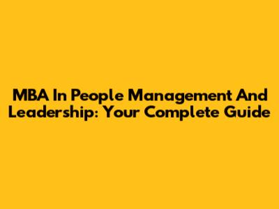 MBA In People Management And Leadership: Your Complete Guide