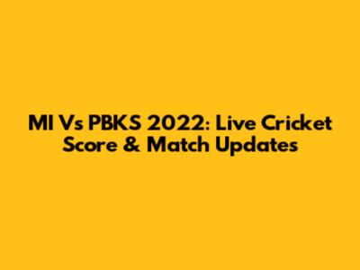 MI Vs PBKS 2022: Live Cricket Score & Match Updates