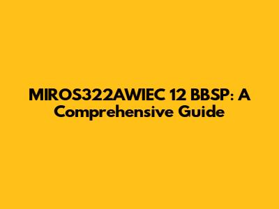 MIROS322AWIEC 12 BBSP: A Comprehensive Guide