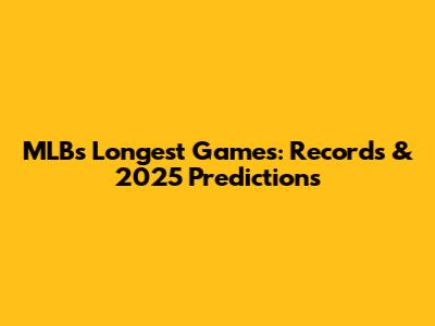 MLB's Longest Games: Records & 2025 Predictions