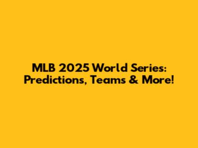 MLB 2025 World Series: Predictions, Teams & More!