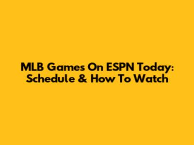 MLB Games On ESPN Today: Schedule & How To Watch