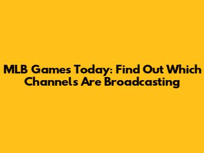 MLB Games Today: Find Out Which Channels Are Broadcasting