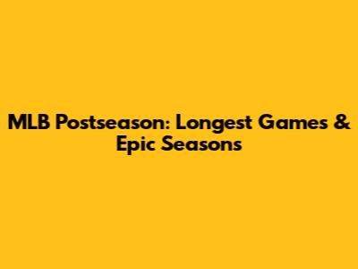 MLB Postseason: Longest Games & Epic Seasons