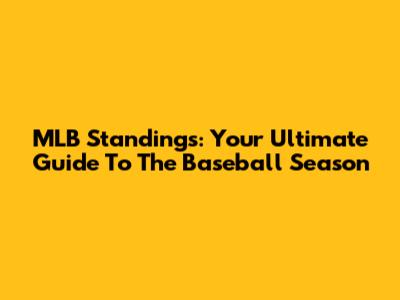 MLB Standings: Your Ultimate Guide To The Baseball Season