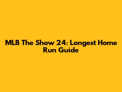 MLB The Show 24: Longest Home Run Guide