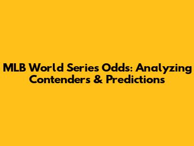MLB World Series Odds: Analyzing Contenders & Predictions