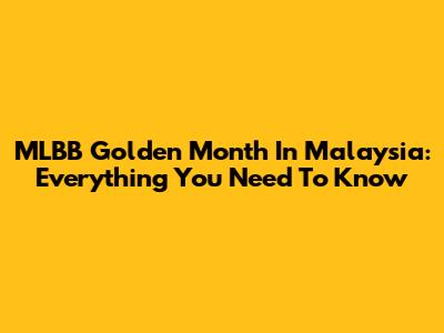MLBB Golden Month In Malaysia: Everything You Need To Know
