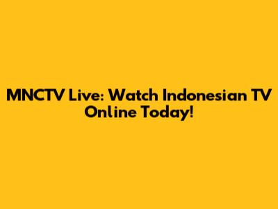 MNCTV Live: Watch Indonesian TV Online Today!
