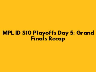 MPL ID S10 Playoffs Day 5: Grand Finals Recap